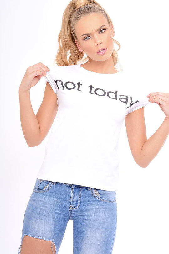 White Not Today Slogan T-Shirt - Kaarla